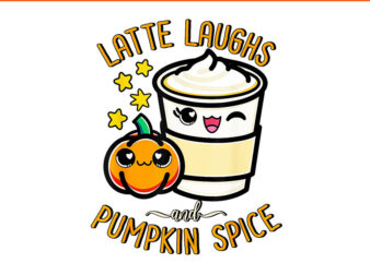 Cute Latte Laughs and Pumpkin Spice PNG t shirt vector file