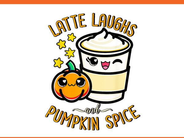 Cute latte laughs and pumpkin spice png t shirt vector file