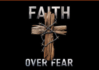 Faith Over Fear Christian Cross God Jesus Faith Religion PNG