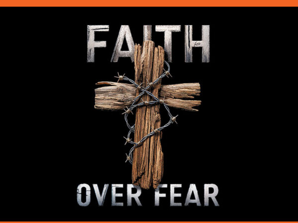 Faith over fear christian cross god jesus faith religion png t shirt graphic design