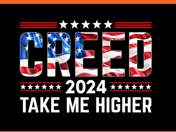 Creed ’24 take me higher creed 2024 png, take me higher us flag png t shirt vector file