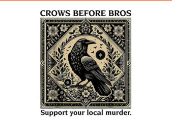 Crows Before Bros Support Your Local Murder PNG