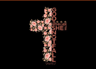 God Is Within Her She Will Not Fall Cross Flower Christian PNG