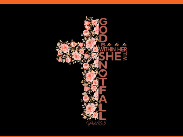 God is within her she will not fall cross flower christian png t shirt design template