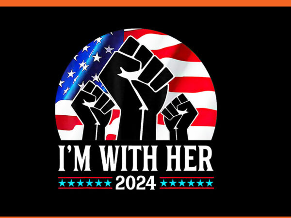 Fist pump i’m with her kamala harris 2024 for president png t shirt graphic design