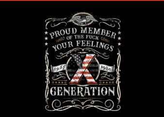 Proud Member Of The Fuck Your Feelings Gen X Vintage PNG