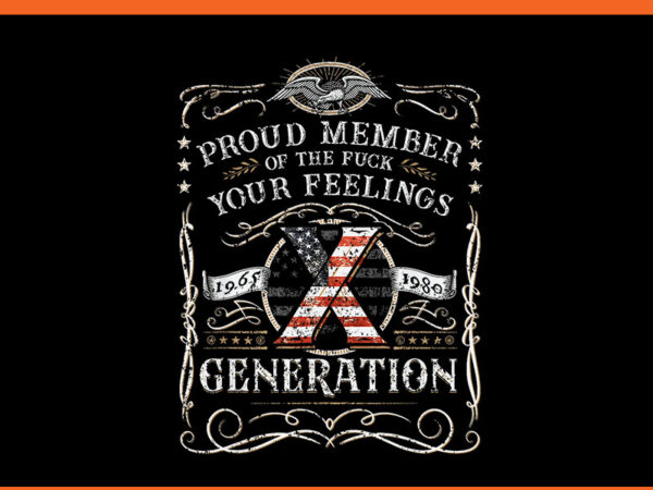 Proud member of the fuck your feelings gen x vintage png t shirt illustration