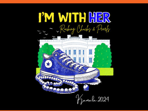 I’m with her rocking chucks & pearls kamala 2024 png t shirt design for sale