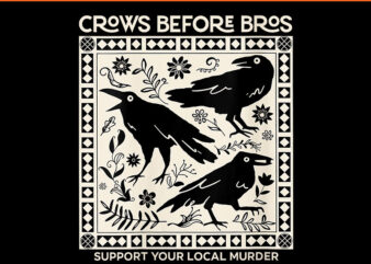 Crows Before Bros Support Your Local Murder PNG