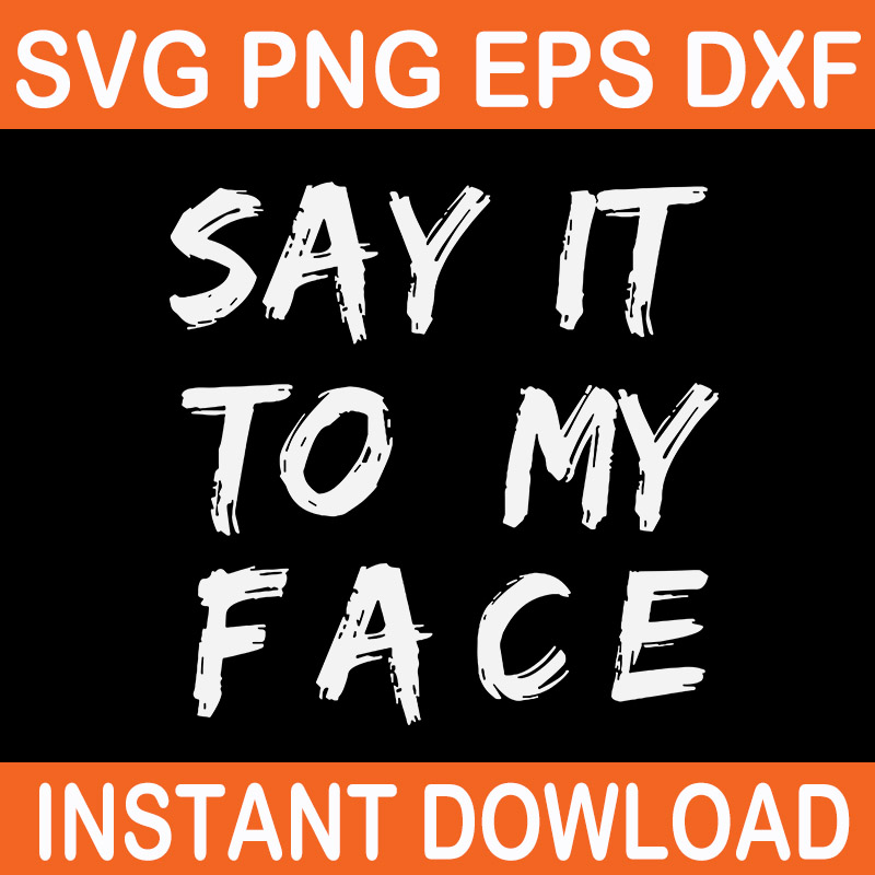 Say It To My Face SVG