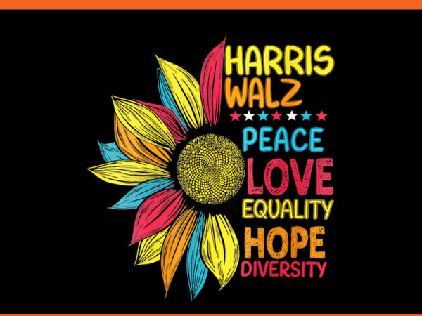 Harris walz peace love equality hope diversity png graphic t shirt