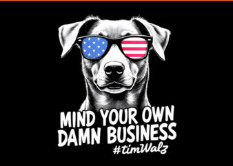 Mind Your Own Damn Business Harris Walz 2024 PNG t shirt designs for sale