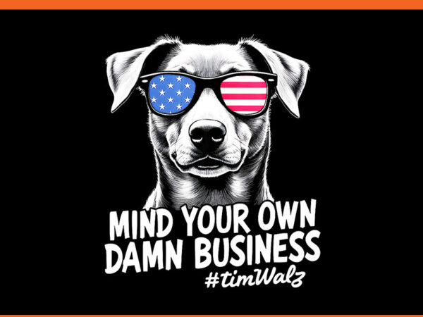 Mind your own damn business harris walz 2024 png t shirt designs for sale