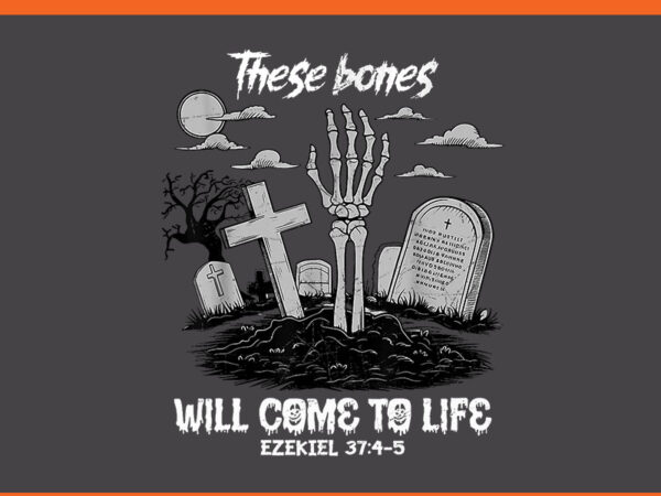 These bones will come to life skeleton christian halloween png t shirt designs for sale