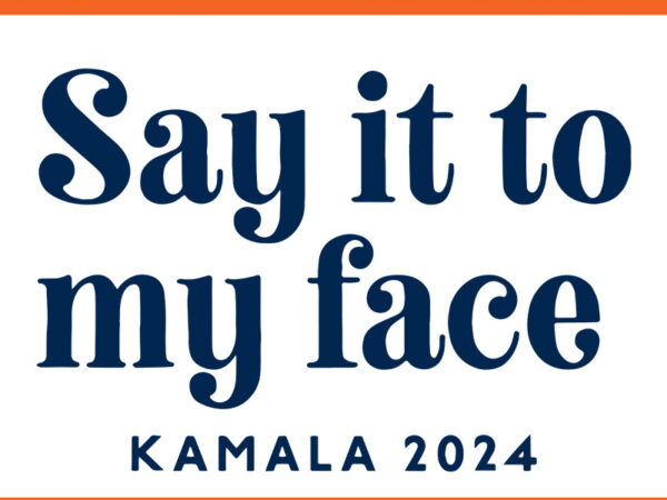 Say it to my face kamala 2024 svg t shirt template vector