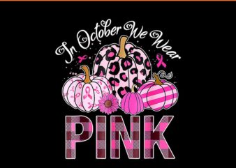 In October We Wear Pink Breast Cancer Pumpkin Halloween PNG, Breast Cancer Pumpkin PNG t shirt design for sale