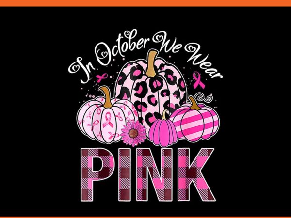 In october we wear pink breast cancer pumpkin halloween png, breast cancer pumpkin png t shirt design for sale