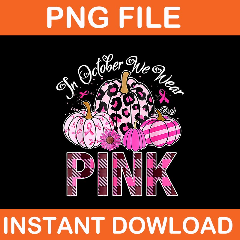 In October We Wear Pink Breast Cancer Pumpkin Halloween PNG, Breast Cancer Pumpkin PNG