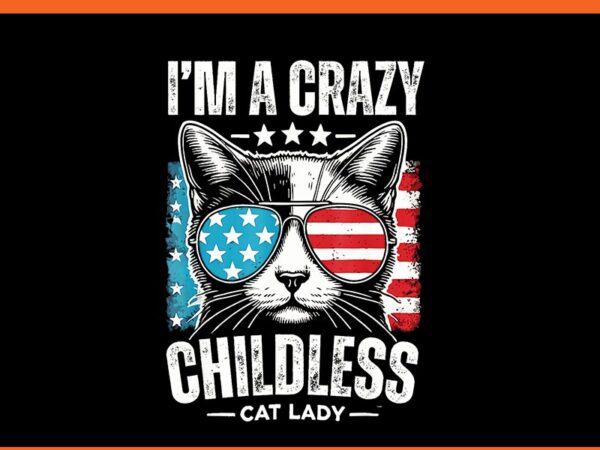 I’m a crazy childless cat lady png, cat lady for kamala png t shirt design for sale