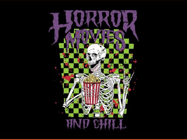 Horror movies and chill skeleton svg graphic t shirt