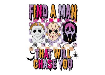 Find A Man That Will Chase You Horror Movies Friend SVG t shirt graphic design