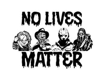 No Lives Matter Horror Movies Friend SVG T shirt vector artwork