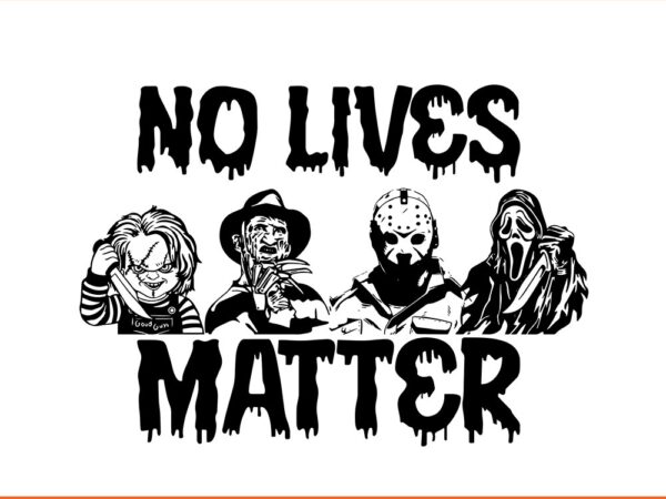 No lives matter horror movies friend svg T shirt vector artwork