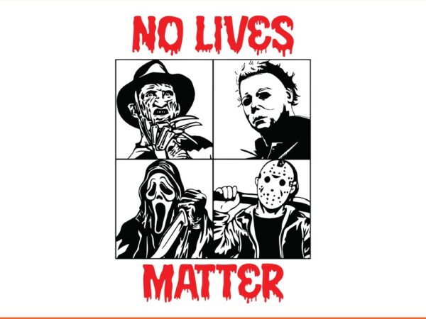 No lives matter horror movies friend svg T shirt vector artwork