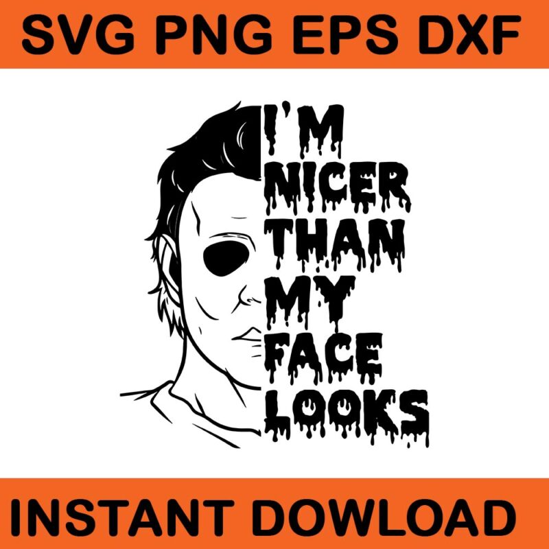 I’m Nicer Than My Face Looks Michael Halloween SVG