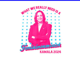 What We Really Need Is A Femininonmenon Kamala 2024 PNG