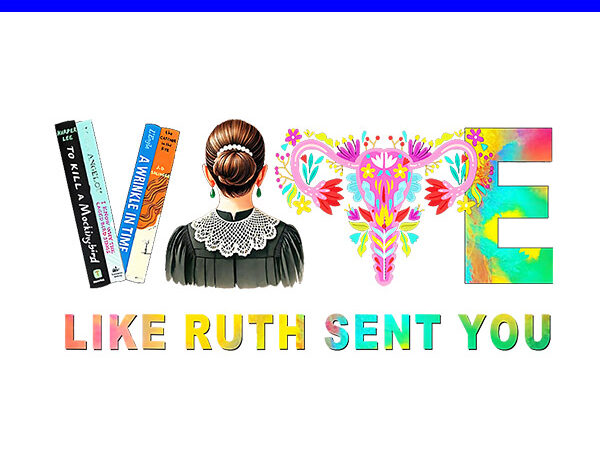 Vote like ruth sent you png t shirt vector art