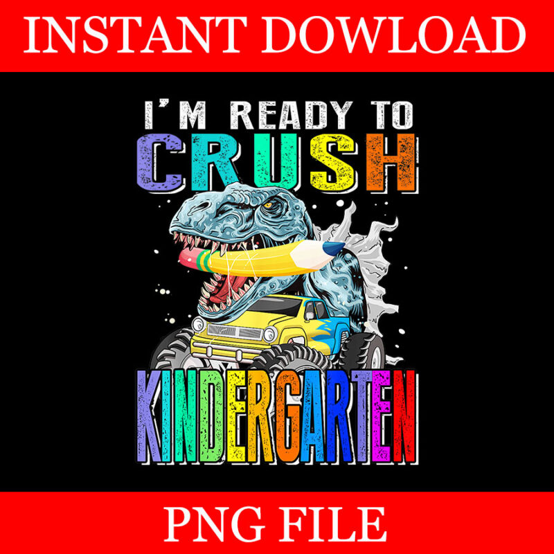 I’m Ready To Crush Kindergarten Monster Truck Dinosaur PNG