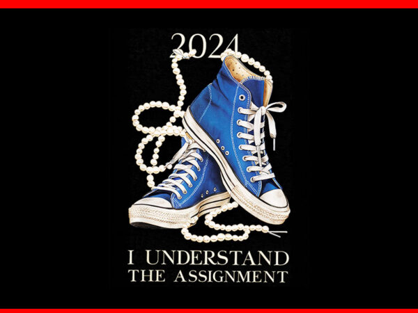 I understand the assignment chucks png, chucks and pearls png t shirt design for sale