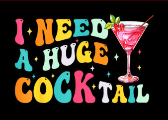 I Need A Huge Cock Tail PNG t shirt design for sale