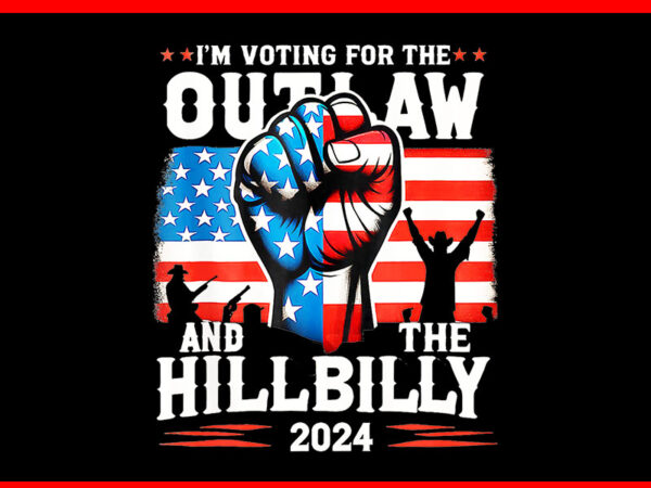 I’m voting for the outlaw and the hillbilly 2024 png t shirt design for sale