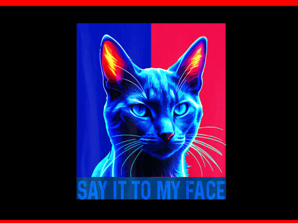 Say it to my face cat kamala harris png t shirt template vector