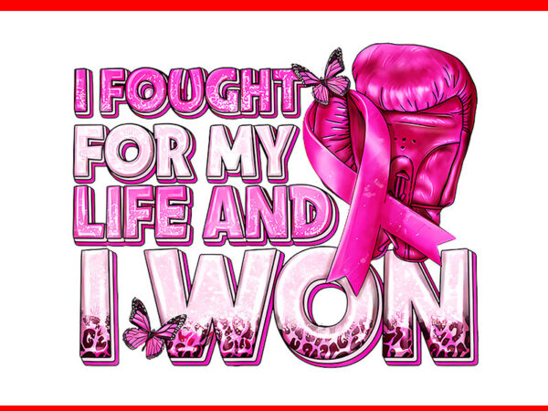 I fought for my life and i won breast cancer gloves boxing png t shirt design for sale