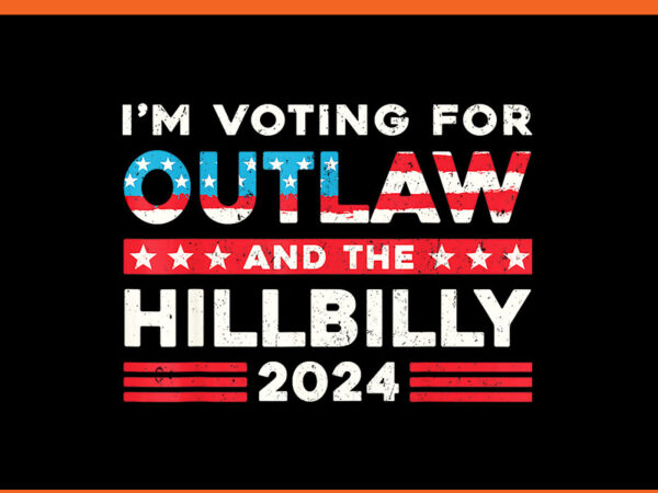 I’m voting for the outlaw and the hillbilly 2024 png t shirt design for sale