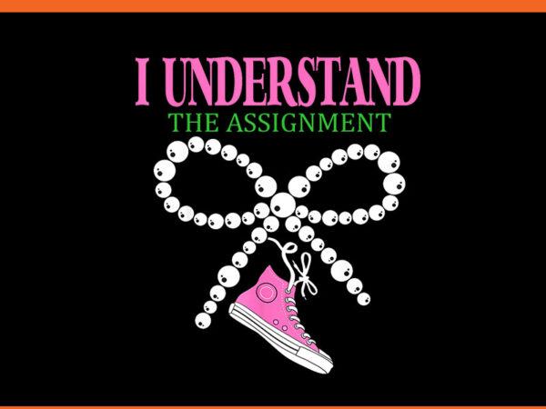 I understand the assignment png t shirt design for sale