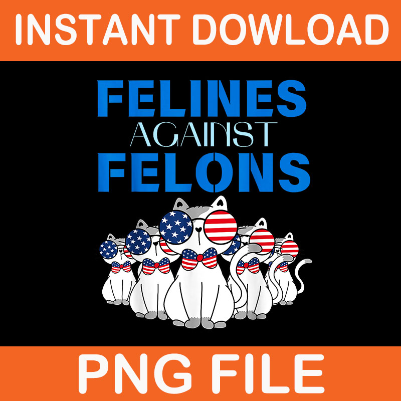 Felines Against Felons Cat PNG, Cat For Kamala Harris PNG