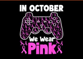 In October We Wear Pink Breast Cancer Gaming PNG t shirt design for sale