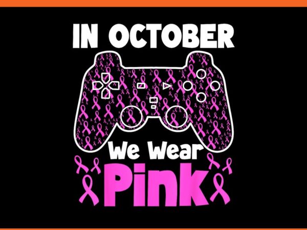 In october we wear pink breast cancer gaming png t shirt design for sale