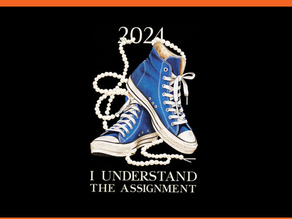 I understand the assignment 2024 png, chucks and pearls png t shirt design for sale