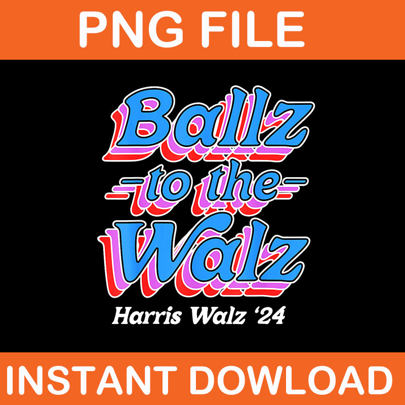 Balls To The Walz Harris Walz 2024 PNG