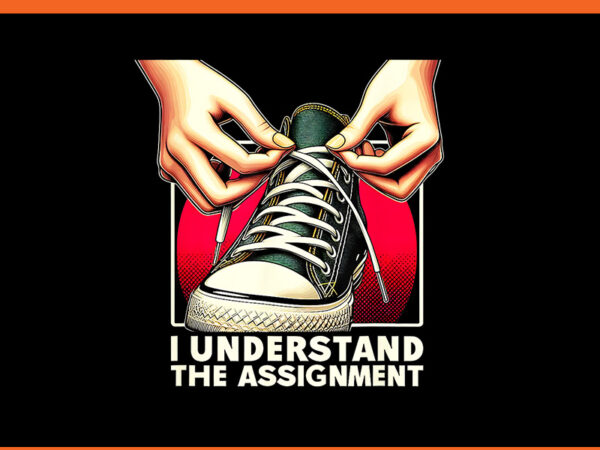 I understand the assignment png t shirt design for sale