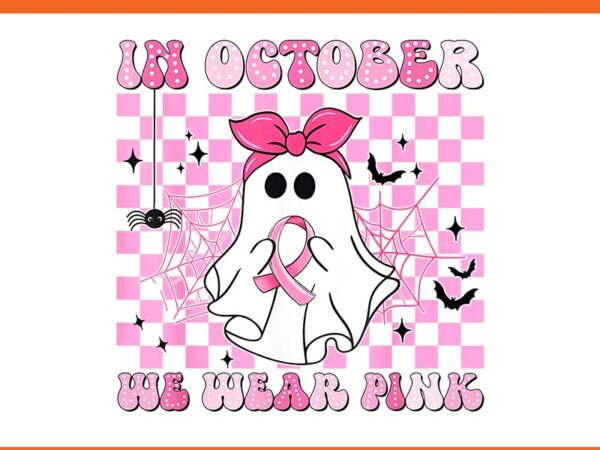 In october we wear pink breast cancer ghosts halloween png t shirt design for sale