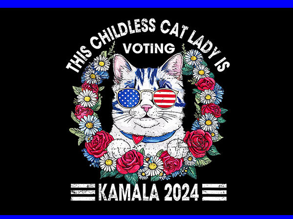 This childless cat lady is voting kamala png, kamala harris png t shirt designs for sale