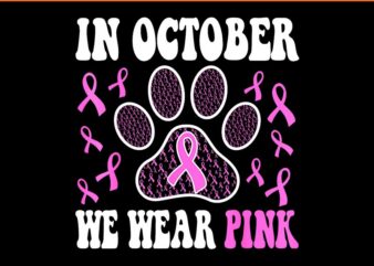 In October We Wear Pink Dog Cat Paw Breast Cancer Awareness PNG