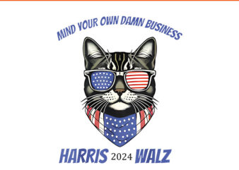 Mind Your Own Damn Bussiness Harris Walz 2024 PNG