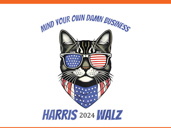 Mind your own damn bussiness harris walz 2024 png t shirt designs for sale